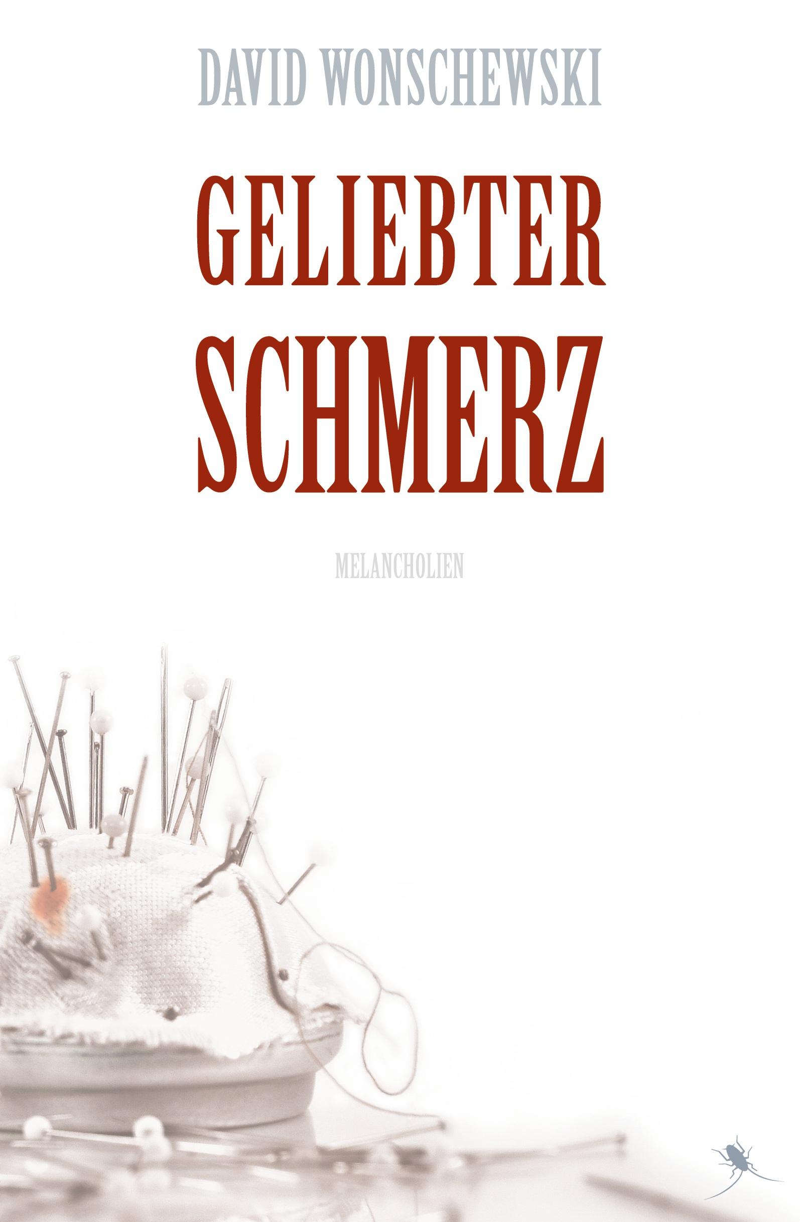 Cover: 9783943876703 | Geliebter Schmerz | Melancholien | David Wonschewski | Taschenbuch