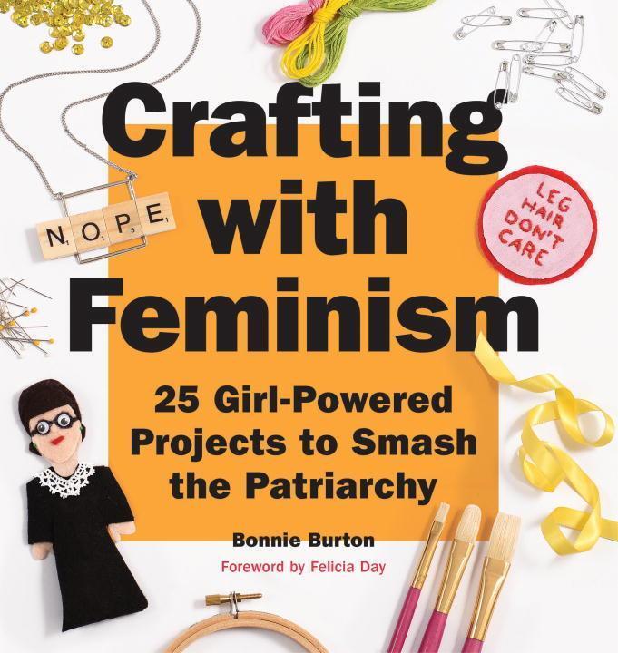 Cover: 9781594749278 | Crafting with Feminism: 25 Girl-Powered Projects to Smash the...