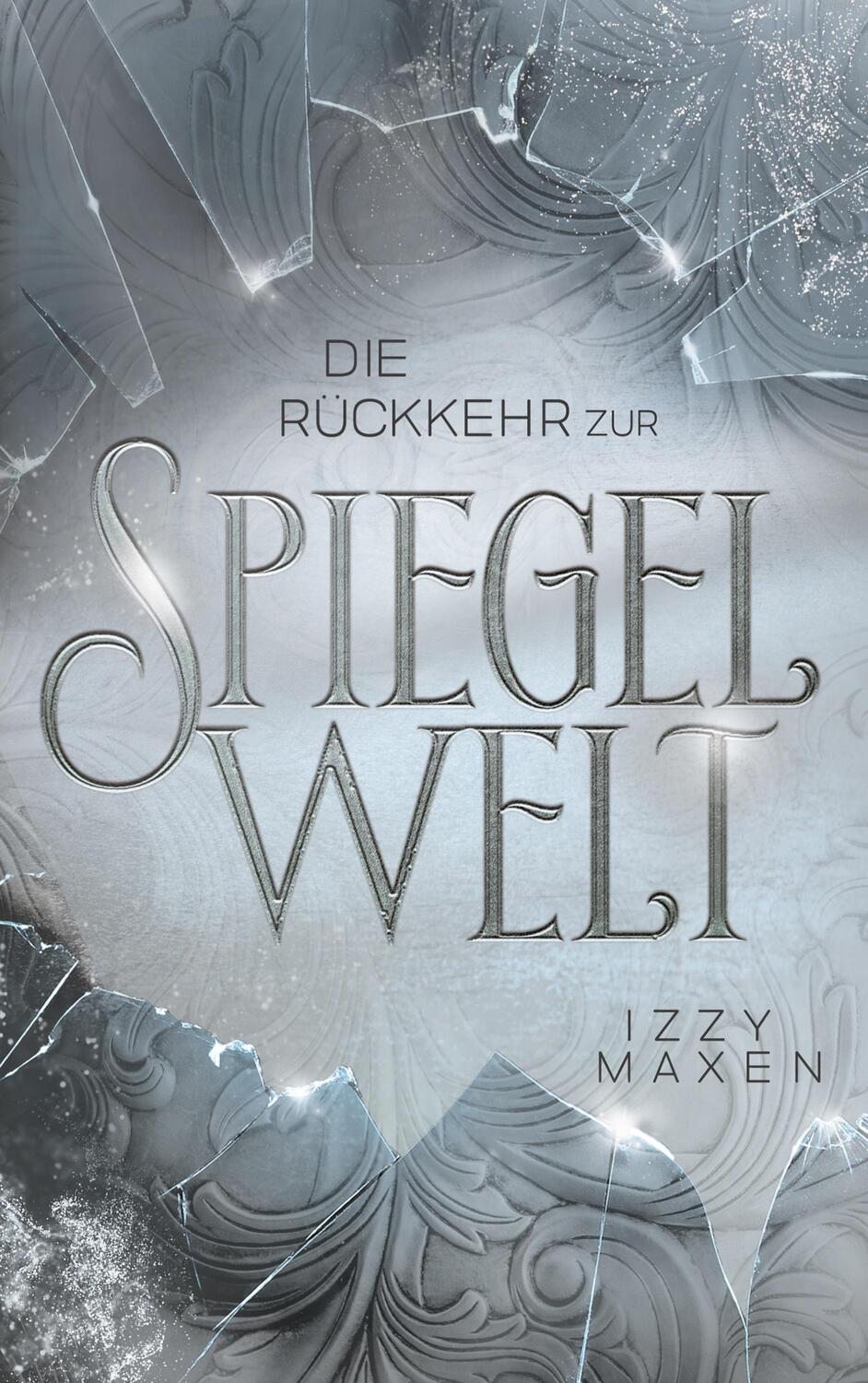 Cover: 9783756294961 | Die Rückkehr zur Spiegelwelt (Die Spiegelwelt-Trilogie 2) | Izzy Maxen