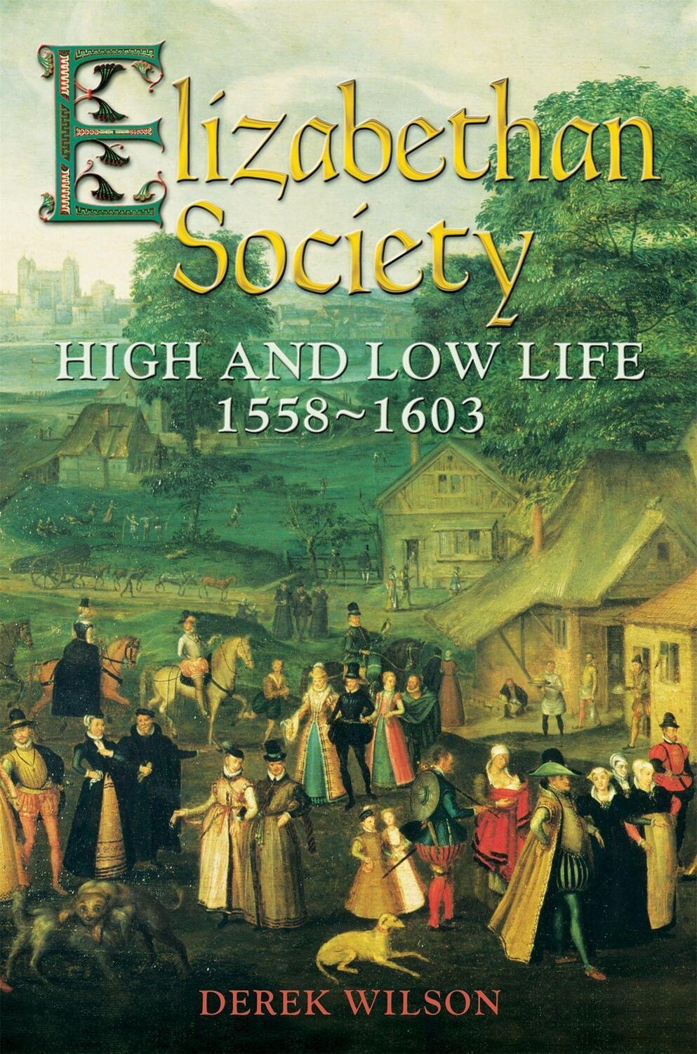 Cover: 9781472102331 | Elizabethan Society: High and Low Life, 1558-1603 | Derek Wilson