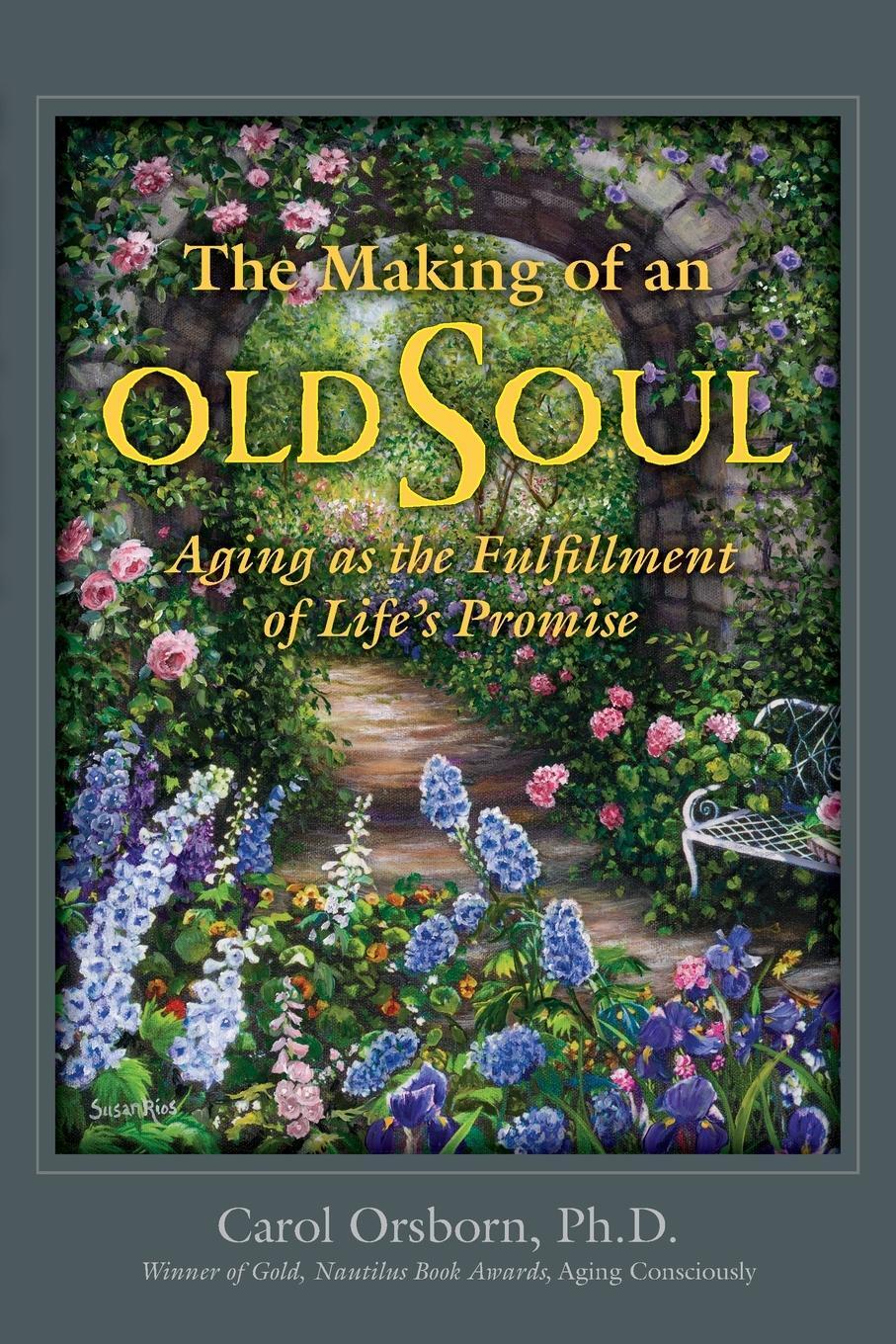 Cover: 9781935052715 | The Making of an Old Soul | Aging as the Fulfillment of Life's Promise