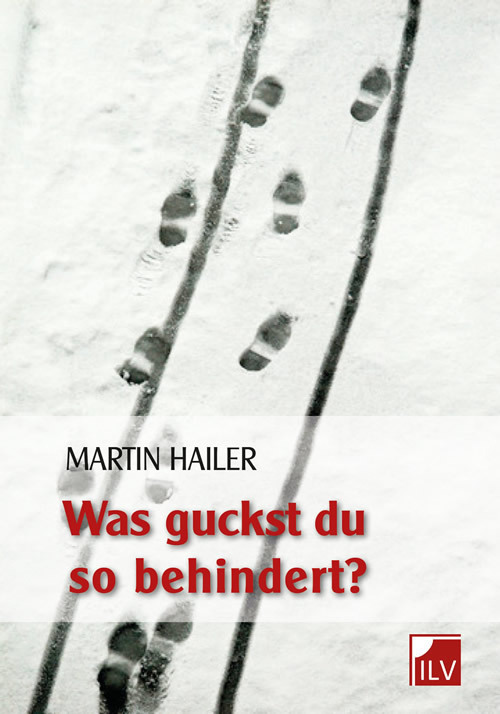 Cover: 9783905955385 | Was guckst du so behindert? | Roman | Martin Hailer | Taschenbuch