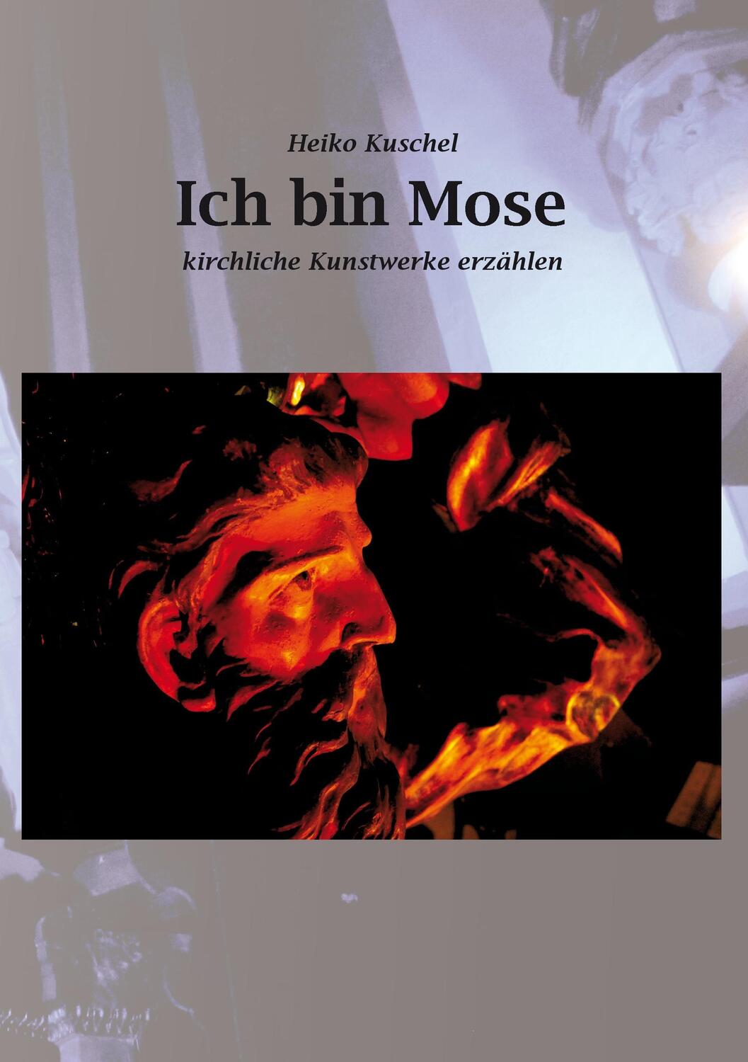 Cover: 9783734742644 | Ich bin Mose | Kirchliche Kunstwerke erzählen | Heiko Kuschel | Buch