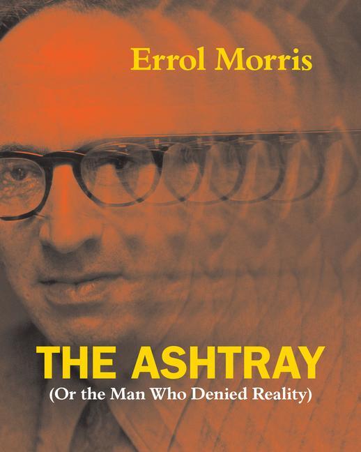 Cover: 9780226922690 | The Ashtray | (Or the Man Who Denied Reality) | Errol Morris | Buch
