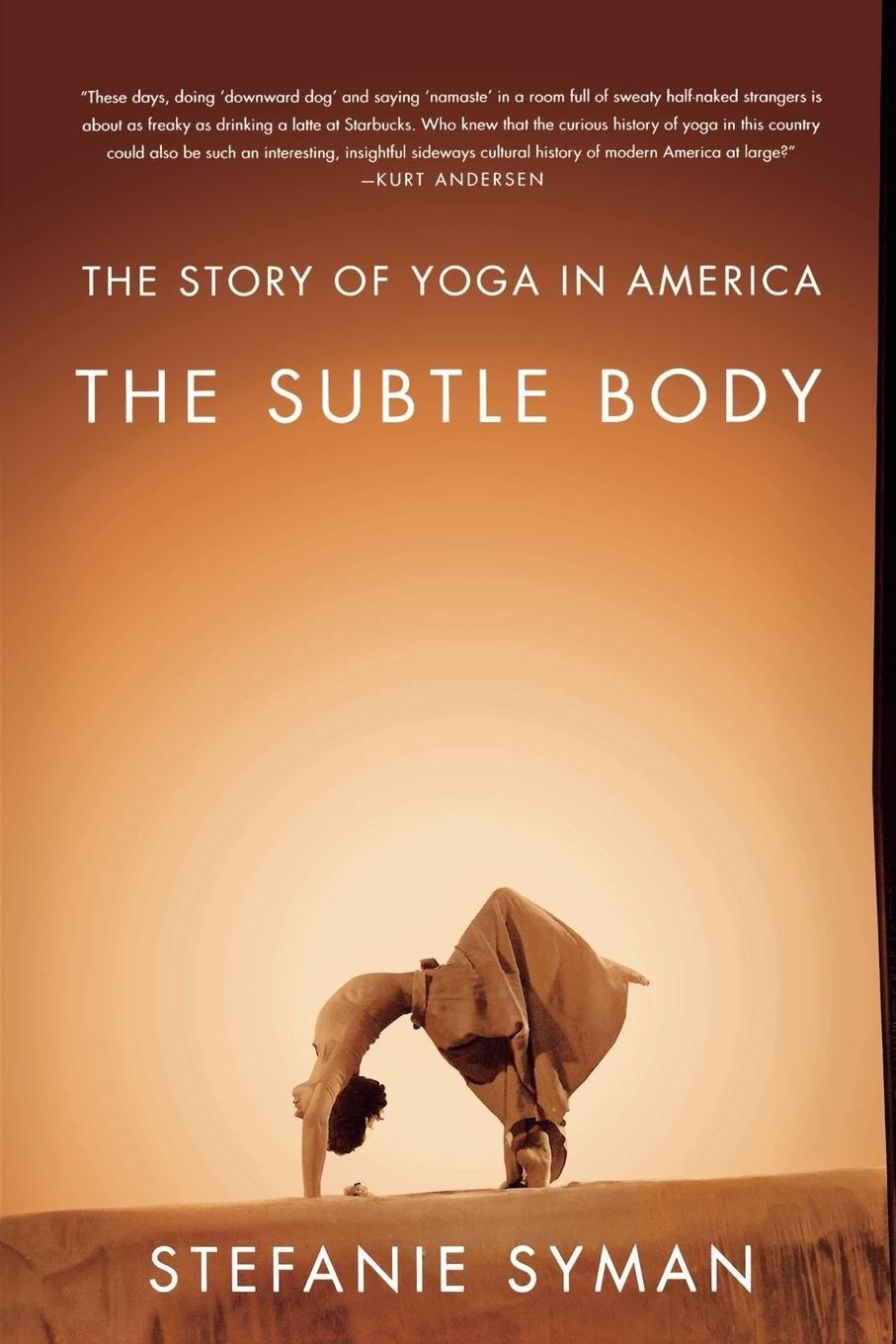 Cover: 9780374532840 | The Subtle Body | The Story of Yoga in America | Stefanie Syman | Buch