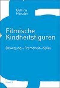 Cover: 9783947238347 | Filmische Kindheitsfiguren | Bewegung-Fremdheit-Spiel | Henzler | Buch