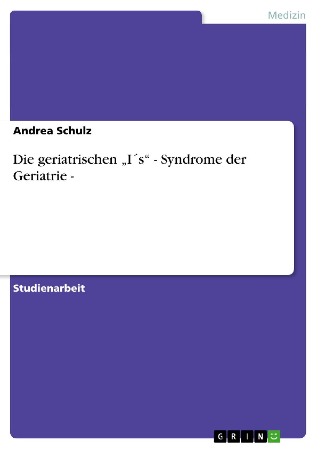 Cover: 9783640251841 | Die geriatrischen ¿I´s¿ - Syndrome der Geriatrie - | Andrea Schulz