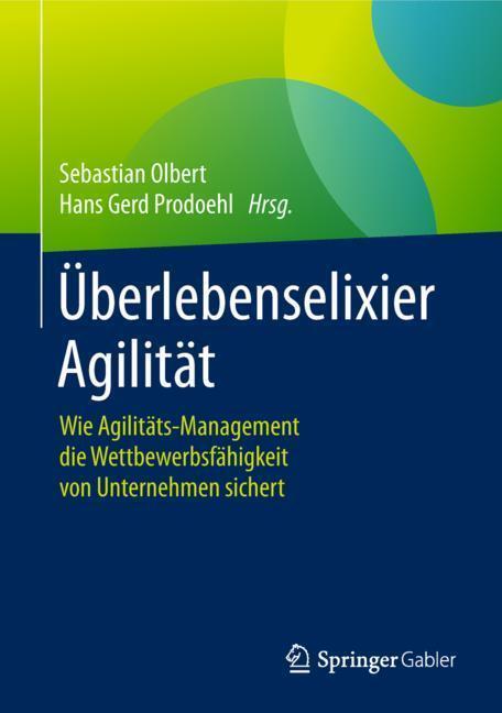 Cover: 9783658188962 | Überlebenselixier Agilität | Hans Gerd Prodoehl (u. a.) | Buch | 2018