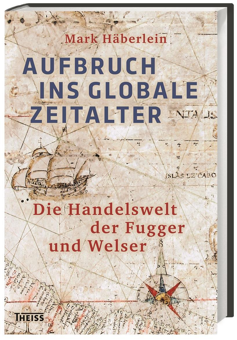 Cover: 9783806233421 | Aufbruch ins globale Zeitalter | Die Handelswelt der Fugger und Welser