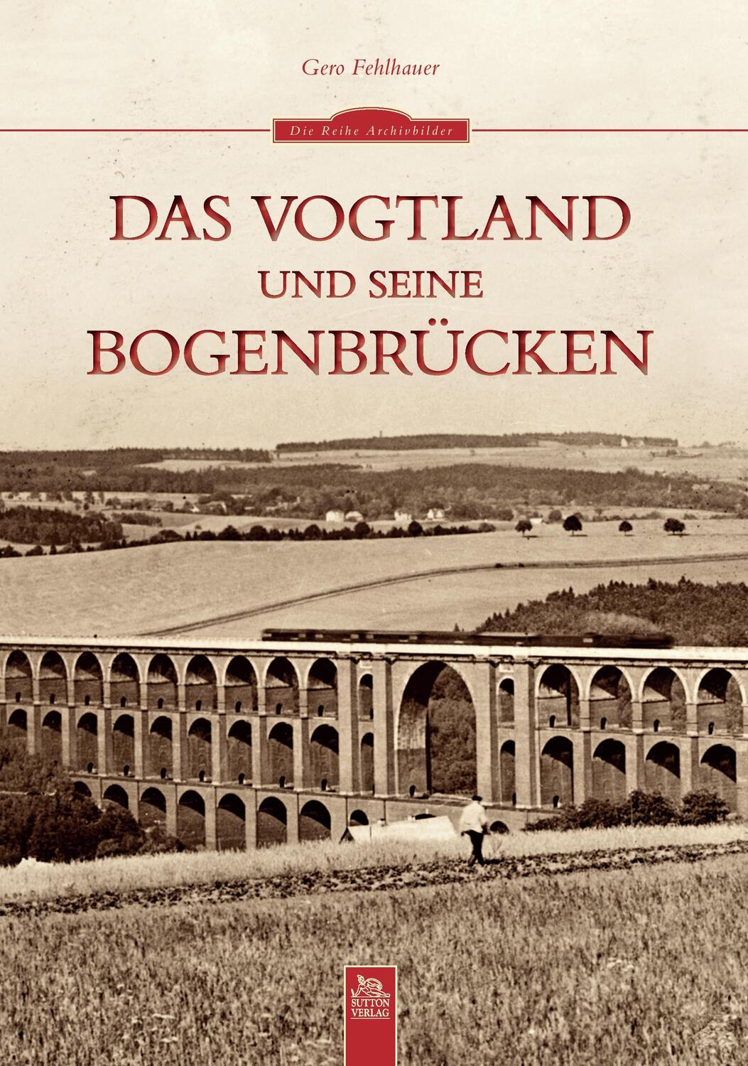 Cover: 9783954002566 | Das Vogtland und seine Bogenbrücken | Gero Fehlhauer | Taschenbuch