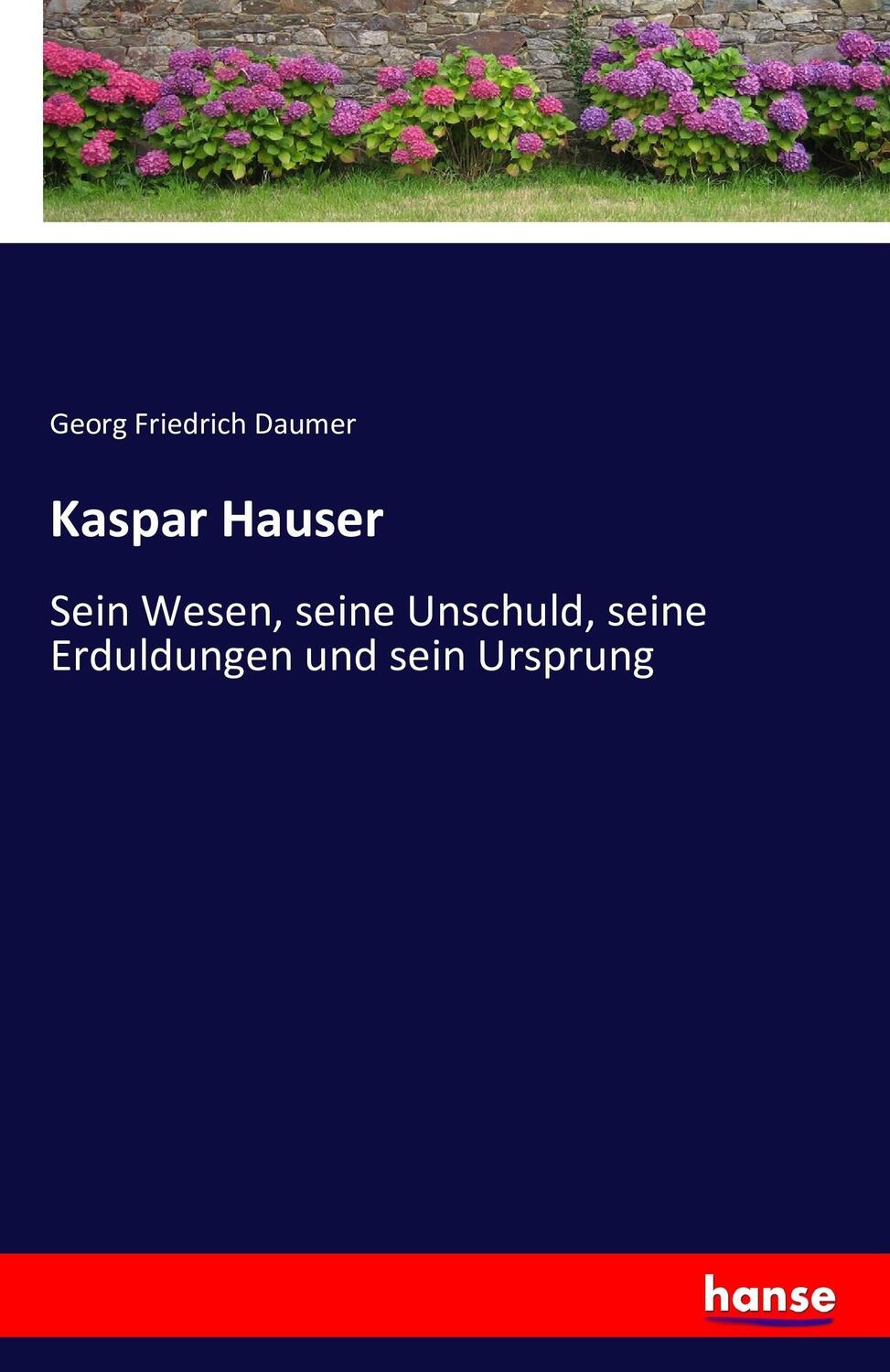 Cover: 9783742814050 | Kaspar Hauser | Georg Friedrich Daumer | Taschenbuch | Paperback