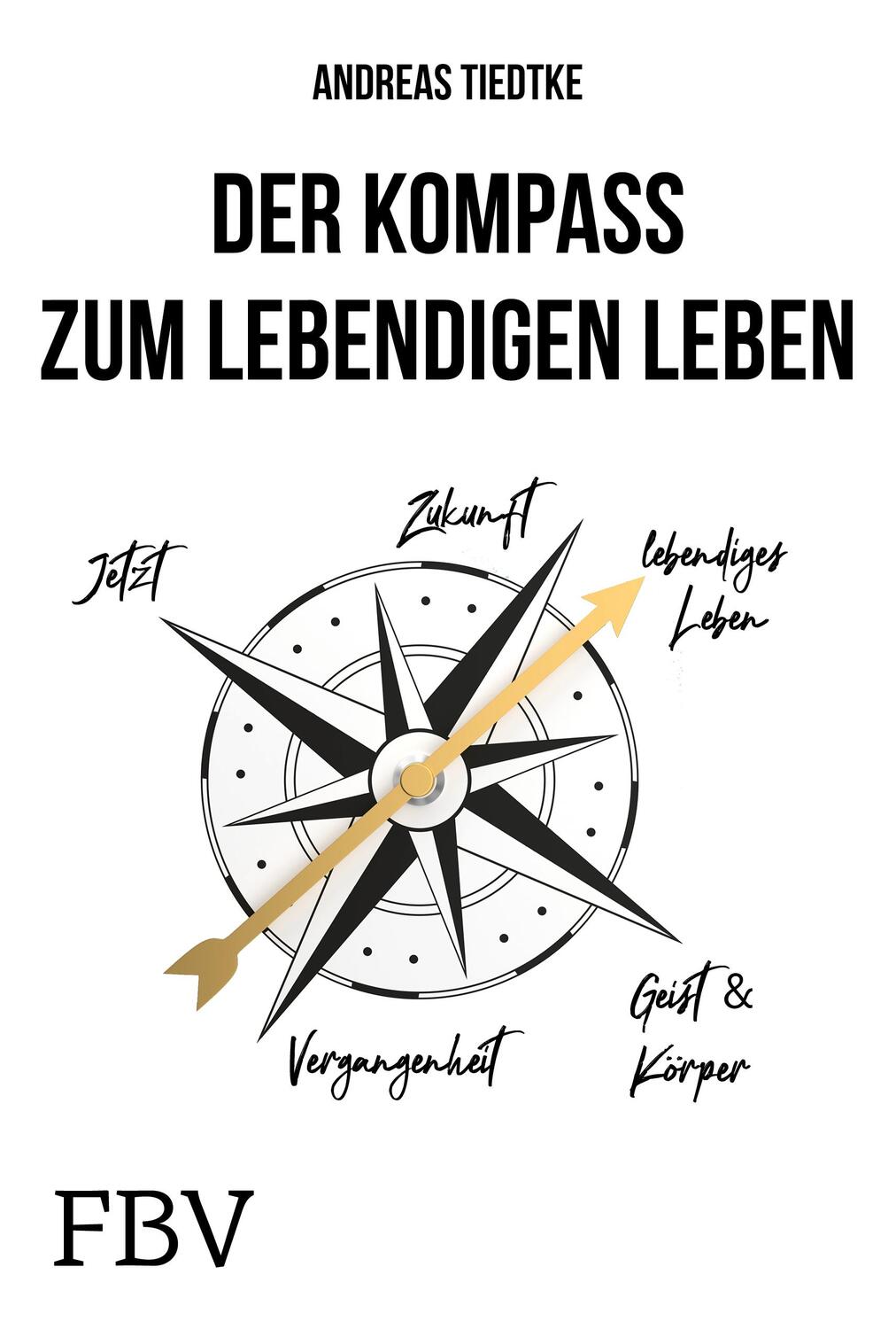 Cover: 9783959724456 | Der Kompass zum lebendigen Leben | Andreas Tiedtke | Buch | Deutsch