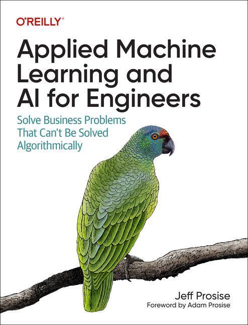 Cover: 9781492098058 | Applied Machine Learning and AI for Engineers: Solve Business...