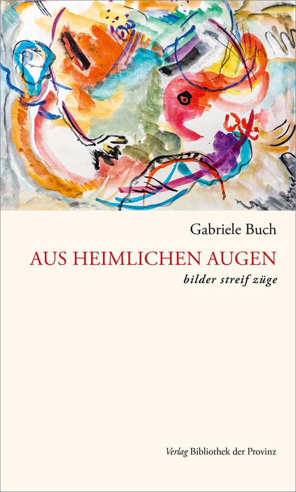 Cover: 9783991261421 | Aus heimlichen Augen | bilder streif züge | Gabriele Buch | Buch
