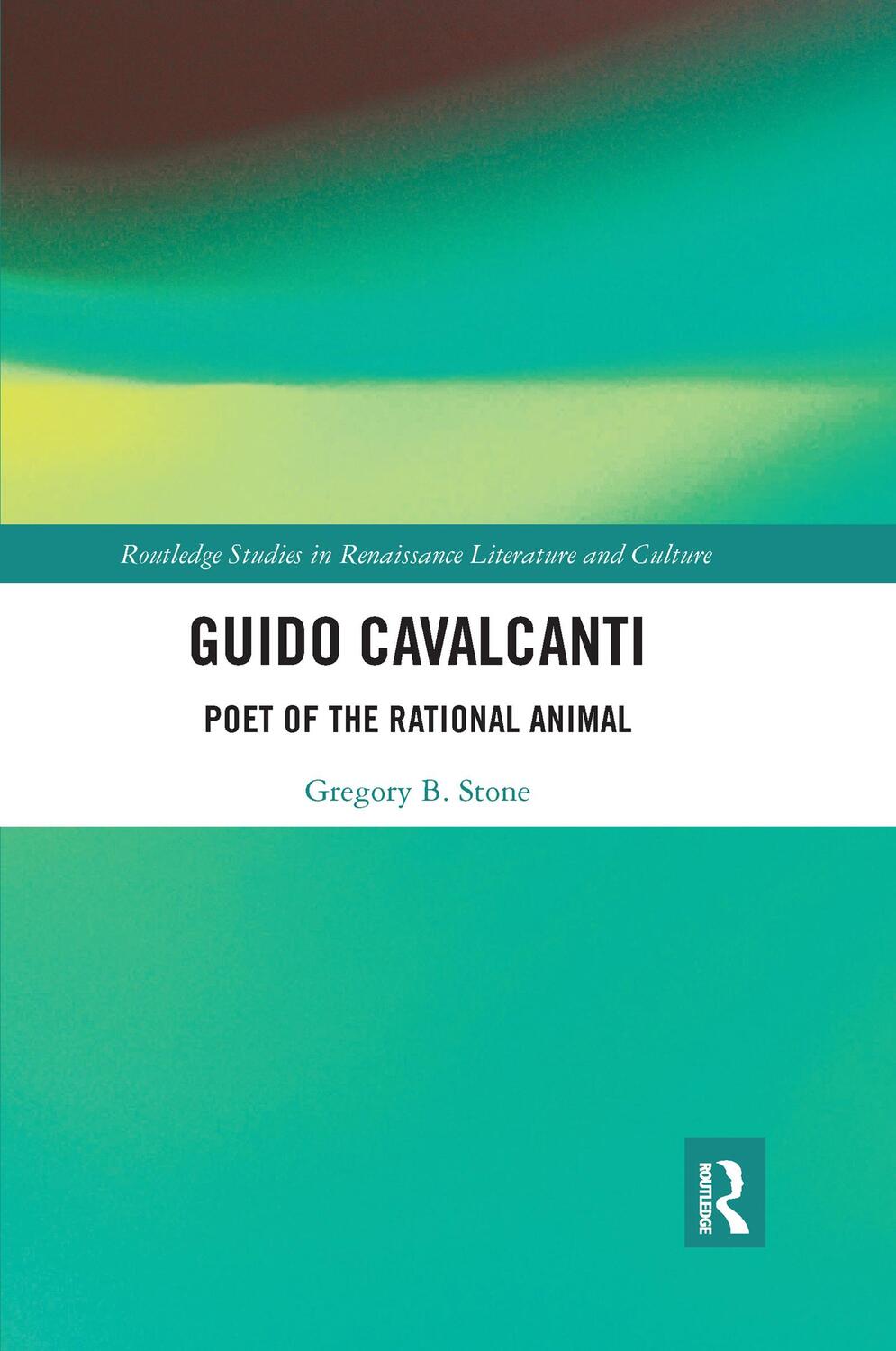 Cover: 9781032173337 | Guido Cavalcanti | Poet of the Rational Animal | Gregory B Stone