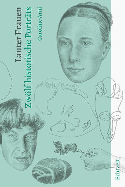 Cover: 9783906807232 | Lauter Frauen | Zwölf historische Porträts | Caroline Arni | Buch