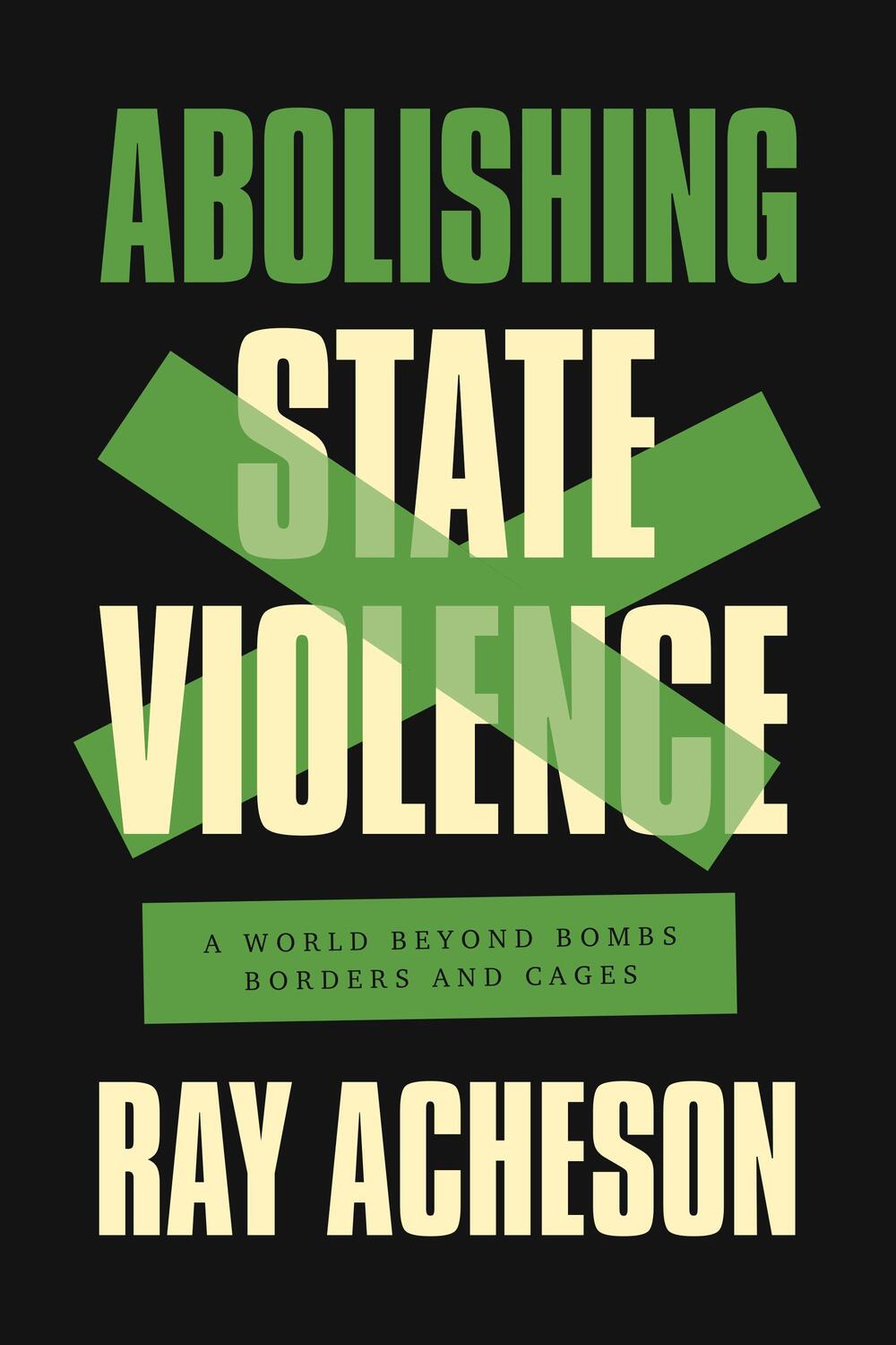 Cover: 9781642596939 | Abolishing State Violence | A World Beyond Bombs, Borders, and Cages