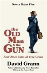 Cover: 9781471181665 | The Old Man and the Gun | And Other Tales of True Crime | David Grann