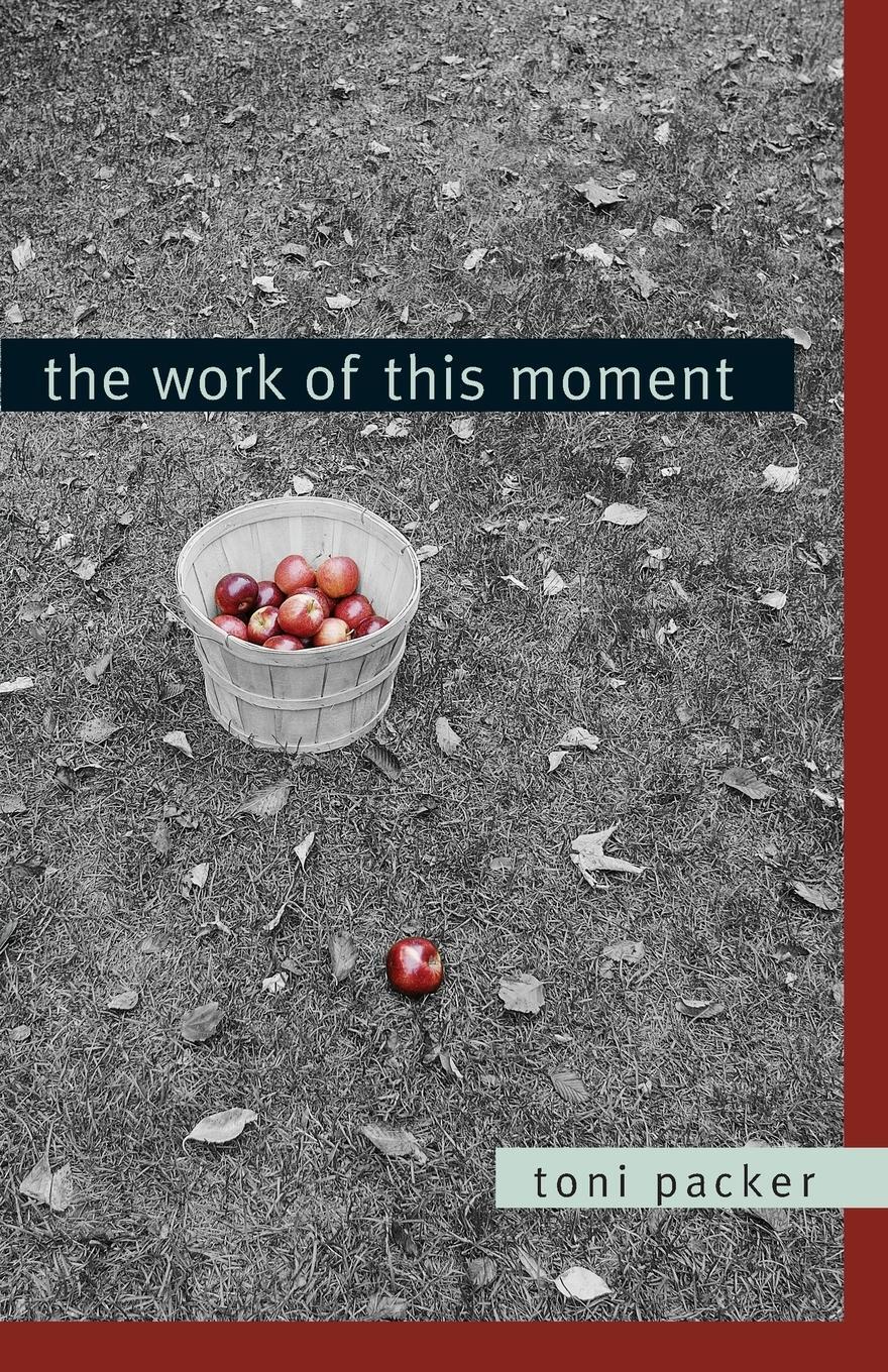 Cover: 9781590304532 | The Work of This Moment | Toni Packer | Taschenbuch | Paperback | 2007