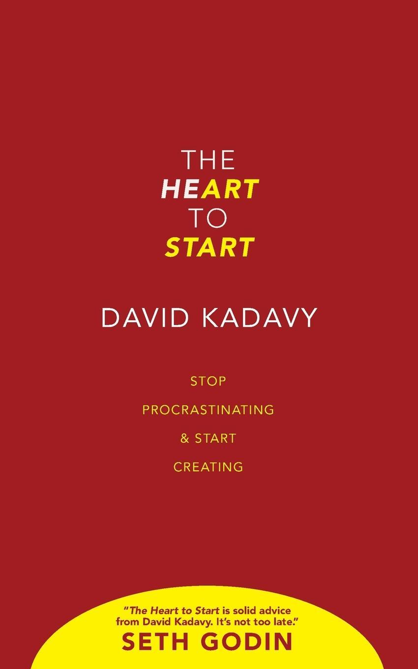 Cover: 9780692995693 | The Heart to Start | Stop Procrastinating & Start Creating | Kadavy
