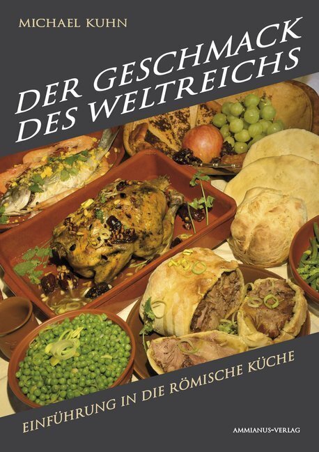 Cover: 9783945025604 | Der Geschmack des Weltreichs | Einführung in die römische Küche | Kuhn