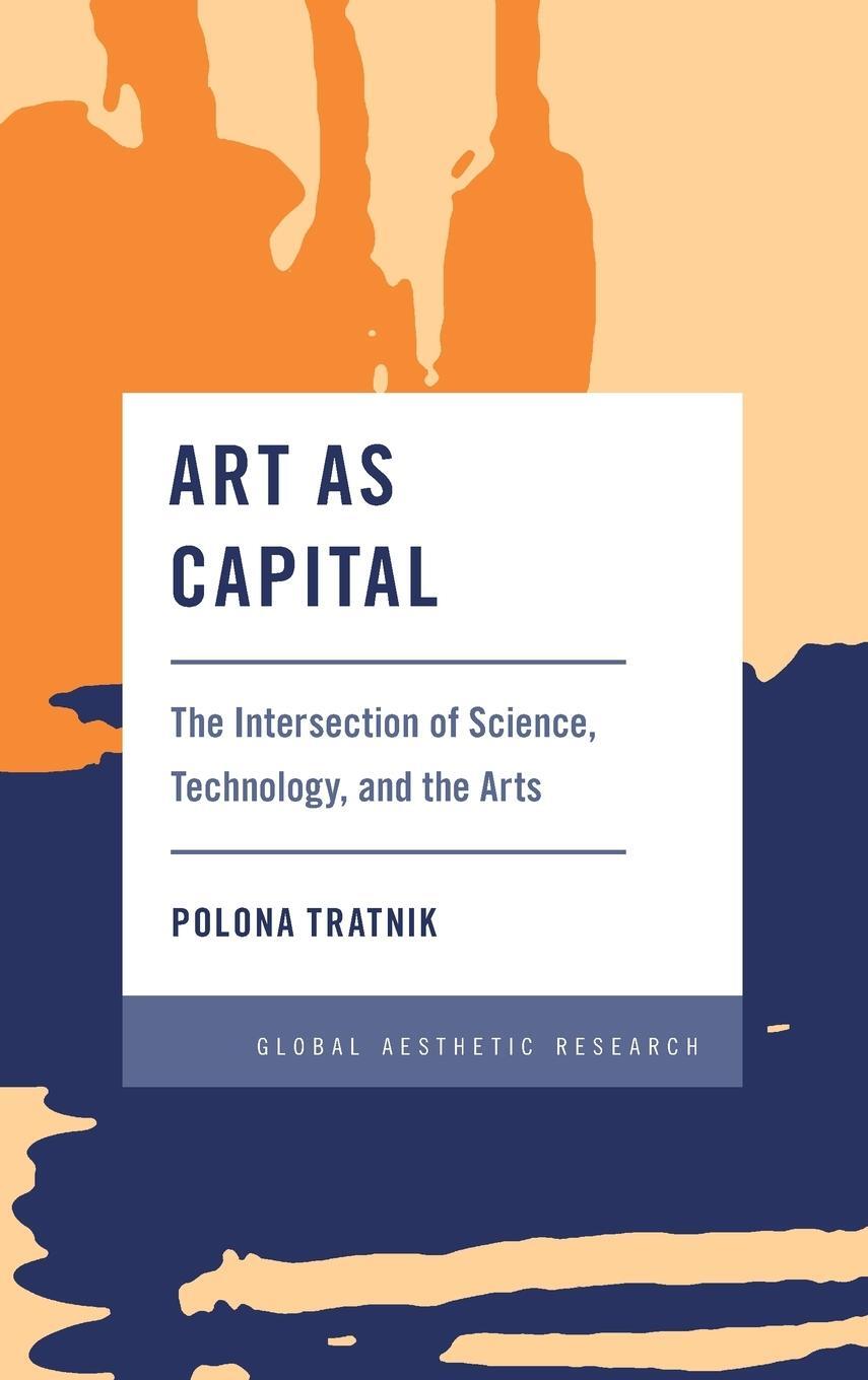 Cover: 9781538154229 | Art as Capital | The Intersection of Science, Technology, and the Arts
