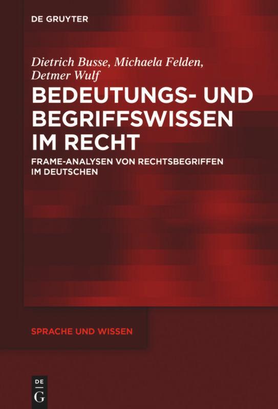 Cover: 9783110572445 | Bedeutungs- und Begriffswissen im Recht | Dietrich Busse (u. a.)