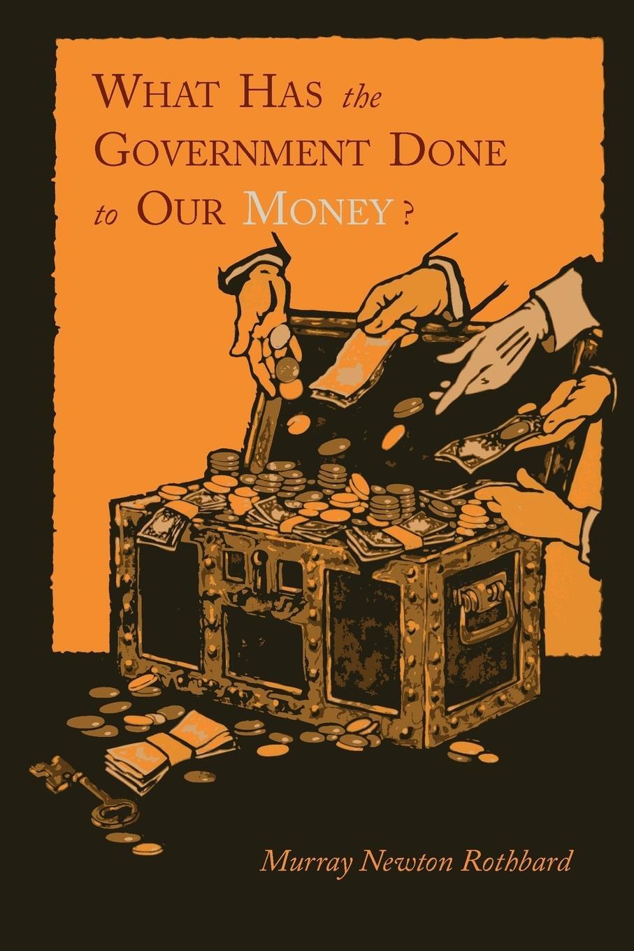 Cover: 9781614271345 | What Has the Government Done to Our Money? [Reprint of First Edition]