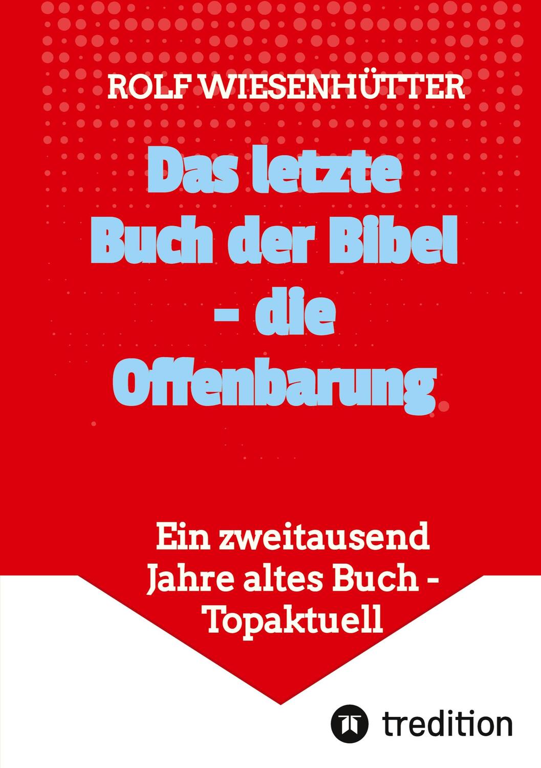 Cover: 9783347826533 | Das letzte Buch der Bibel - die Offenbarung | Rolf Wiesenhütter | Buch