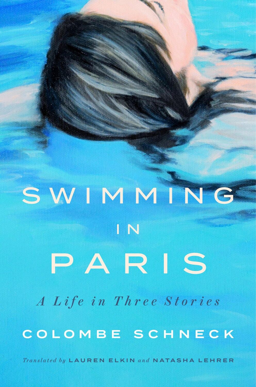 Cover: 9780593655931 | Swimming in Paris | A Life in Three Stories | Colombe Schneck | Buch