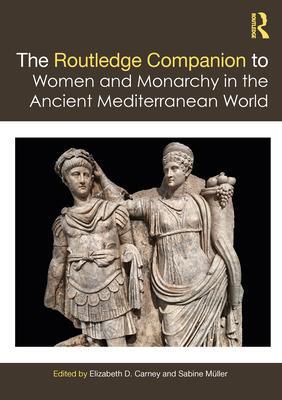 Cover: 9780367560256 | The Routledge Companion to Women and Monarchy in the Ancient...