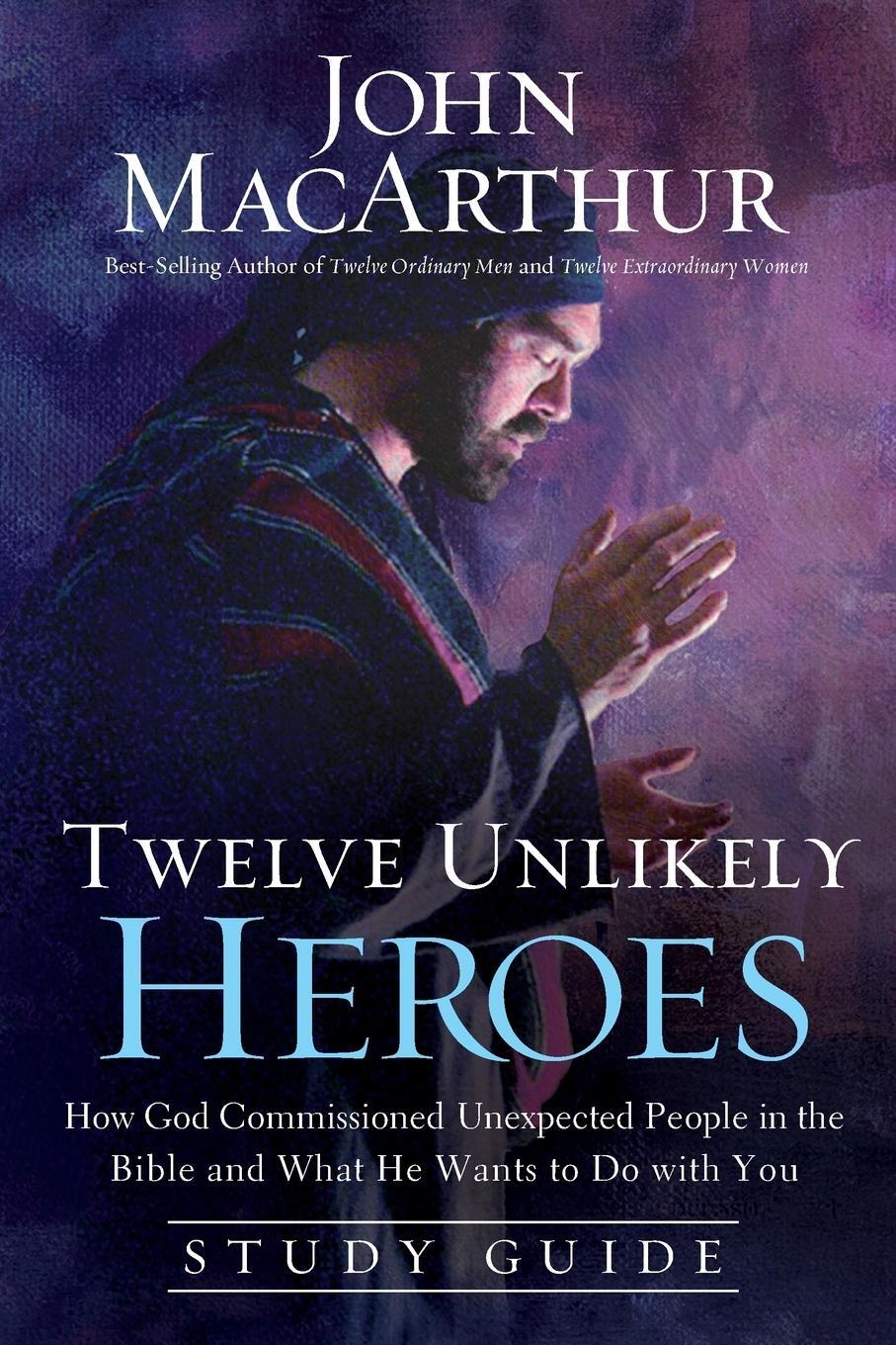 Cover: 9781400204106 | Twelve Unlikely Heroes Study Guide | John Macarthur | Taschenbuch