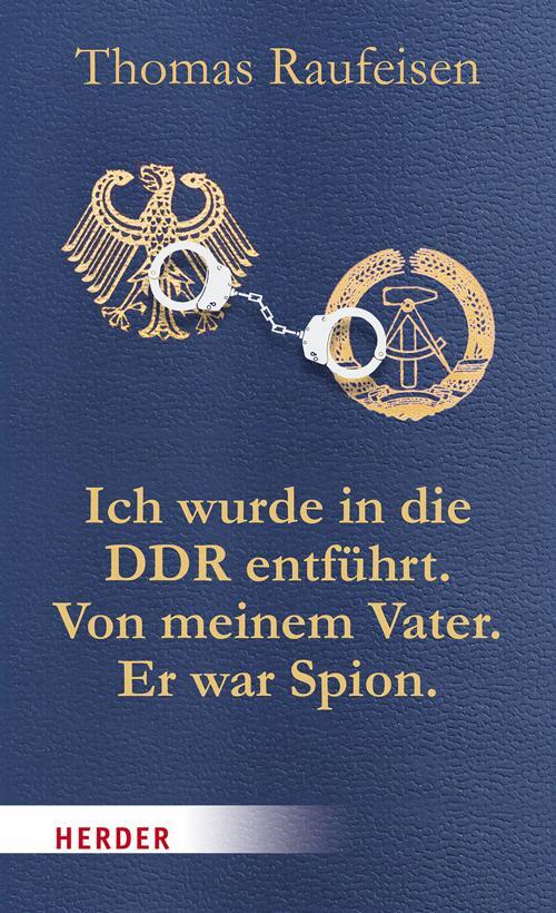 Cover: 9783451069376 | Ich wurde in die DDR entführt. Von meinem Vater. Er war Spion. | Buch