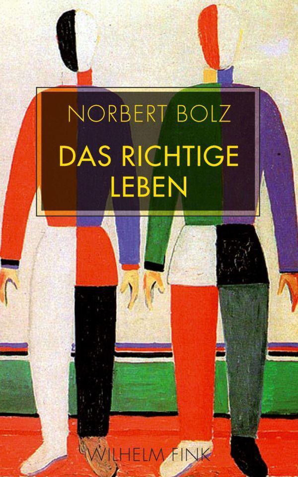 Cover: 9783770556007 | Das richtige Leben | Norbert Bolz | Taschenbuch | 165 S. | Deutsch