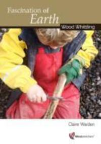 Cover: 9781906116125 | Fascination of Earth: Wood Whittling | Wood Whittling | Claire Warden