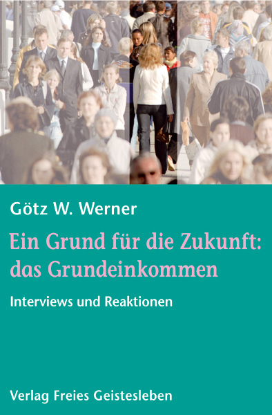 Cover: 9783772517891 | Ein Grund für die Zukunft: das Grundeinkommen | Götz W. Werner | Buch