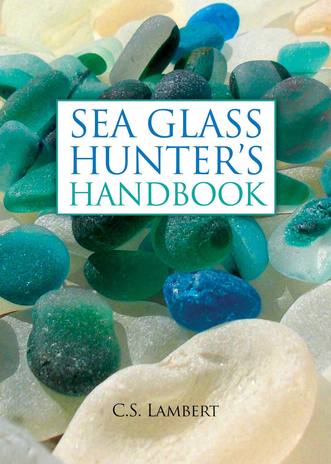 Cover: 9780892729104 | The Sea Glass Hunter's Handbook | C S Lambert | Buch | Gebunden | 2010