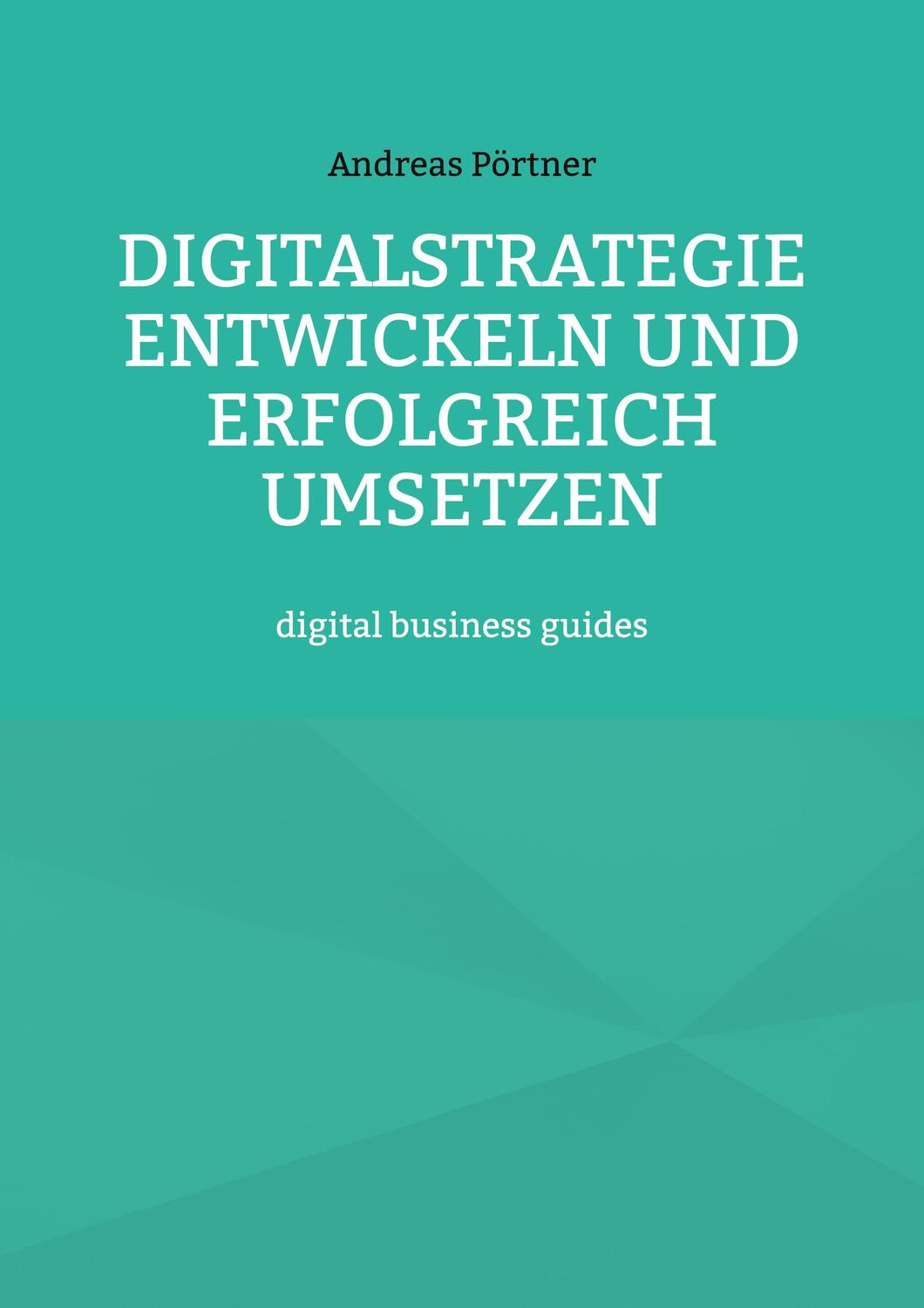 Cover: 9783757879129 | Digitalstrategie entwickeln und erfolgreich umsetzen | Andreas Pörtner