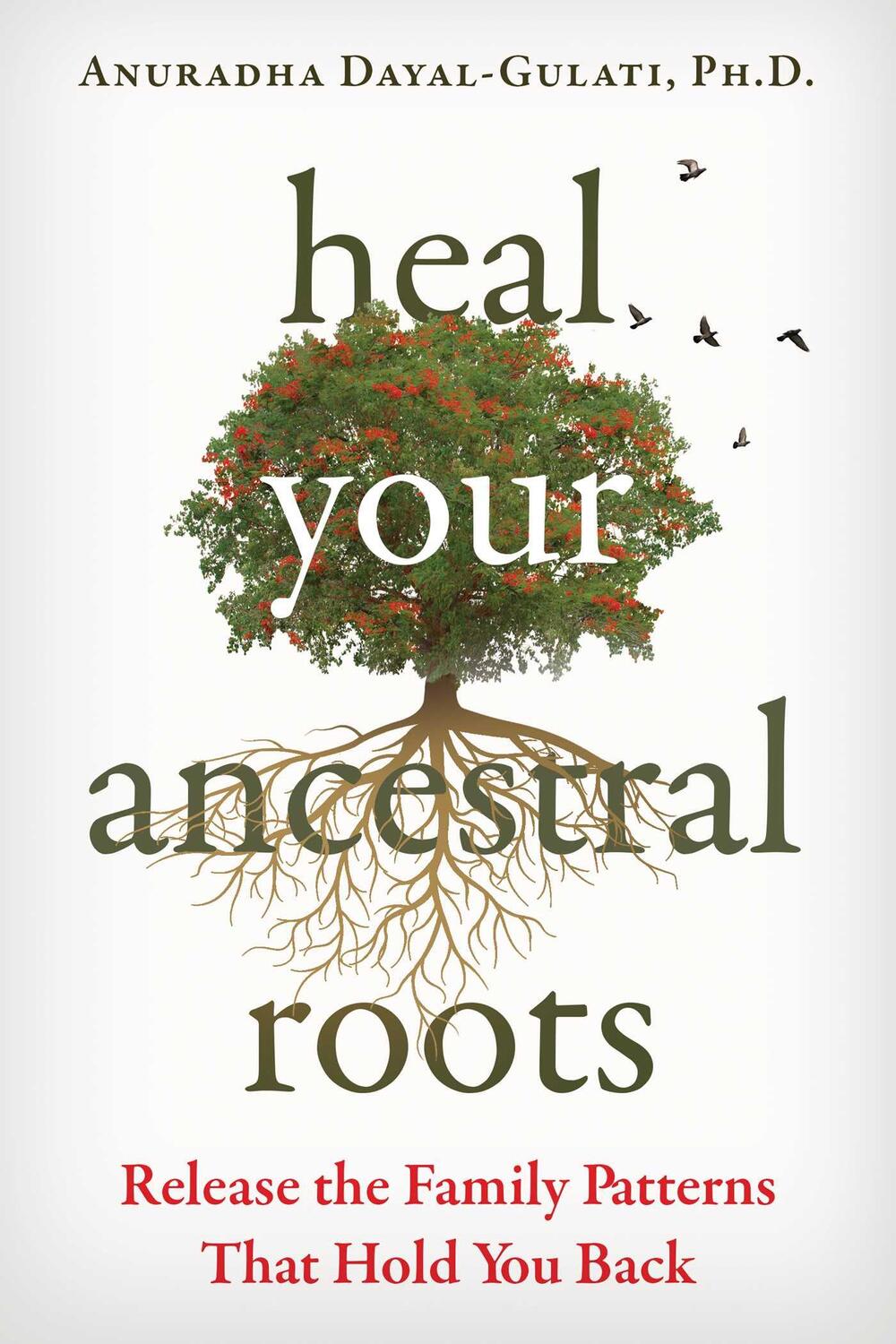 Cover: 9781644117743 | Heal Your Ancestral Roots | Anuradha Dayal-Gulati | Taschenbuch | 2023