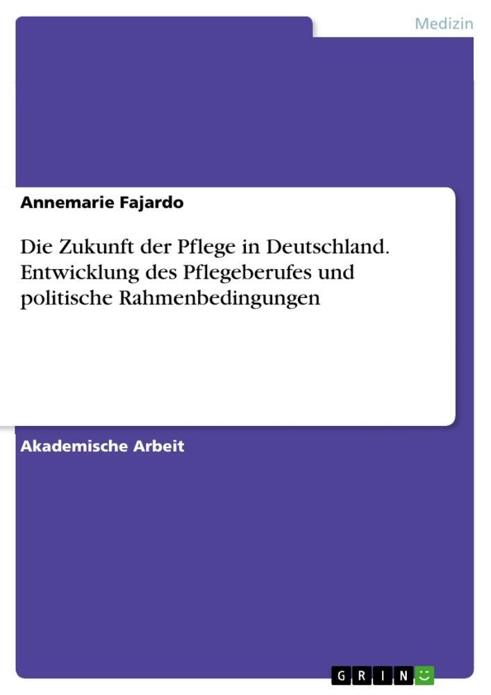 Cover: 9783656931638 | Die Zukunft der Pflege in Deutschland. Entwicklung des...