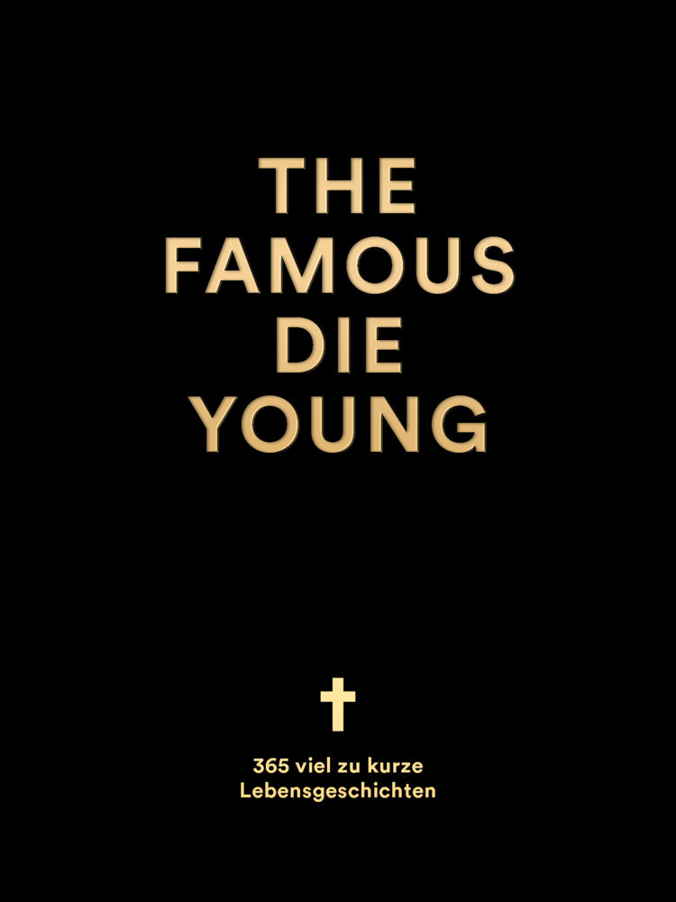 Cover: 9783946688907 | The Famous Die Young | 365 viel zu kurze Lebensgeschichten | Buch