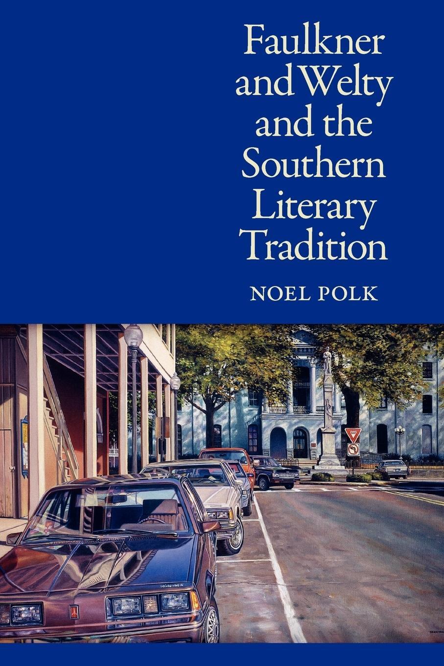 Cover: 9781604738537 | Faulkner and Welty and the Southern Literary Tradition | Noel Polk