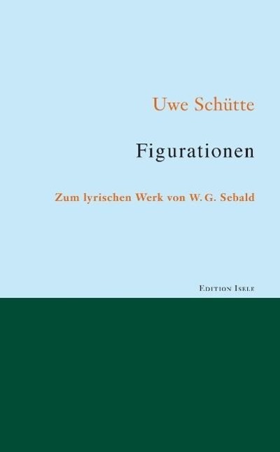 Cover: 9783861425847 | Figurationen | Zum lyrischen Werk von W. G. Sebald | Uwe Schütte