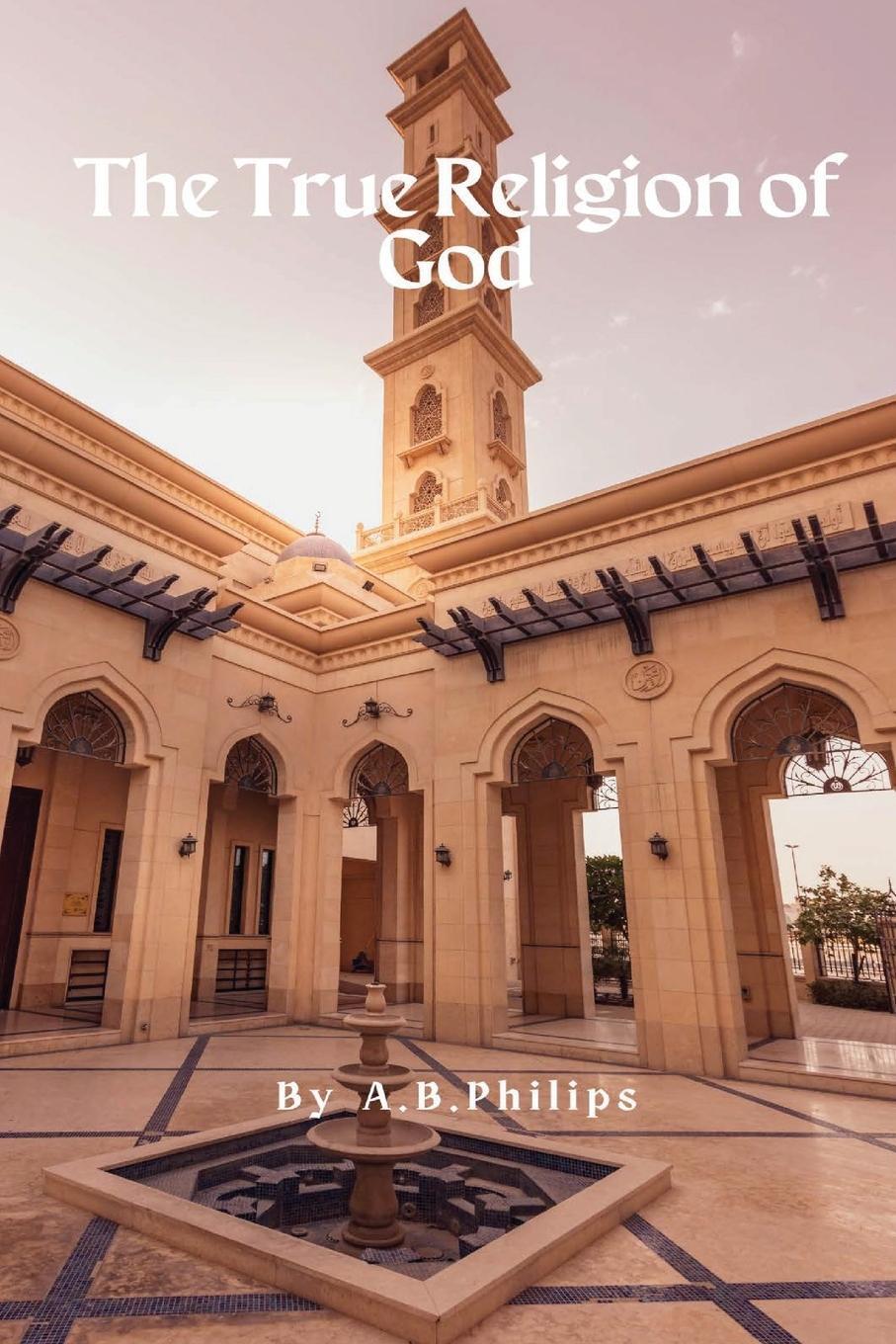 Cover: 9786932723835 | The True Religion of God | A. B Philips | Taschenbuch | Paperback