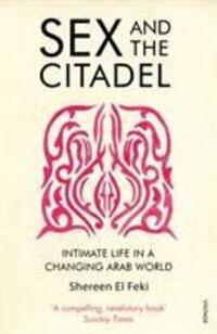 Cover: 9780099526384 | Sex and the Citadel | Intimate Life in a Changing Arab World | Feki