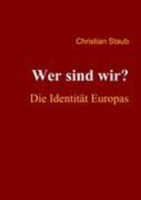 Cover: 9783837019711 | Wer sind wir? Die Identität Europas | Christian Staub | Taschenbuch