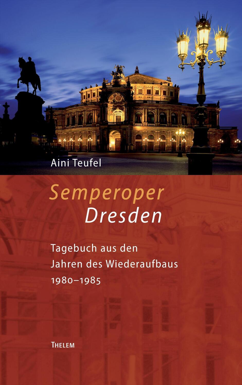 Cover: 9783945363171 | Semperoper Dresden | Tagebuch aus den Jahren des Wiederaufbaus 1980¿85
