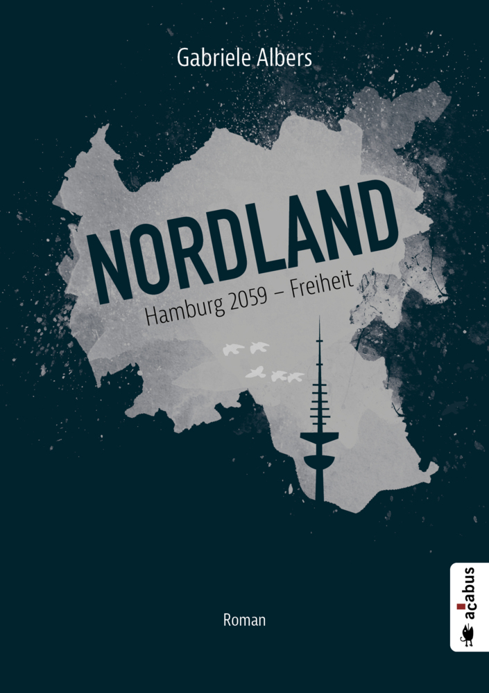 Cover: 9783862825493 | Nordland. Hamburg 2059 - Freiheit | Roman (Dystopie) | Gabriele Albers