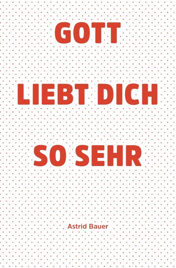 Cover: 9783741825446 | Gott liebt Dich so sehr | Astrid Bauer | Taschenbuch | 2016 | epubli