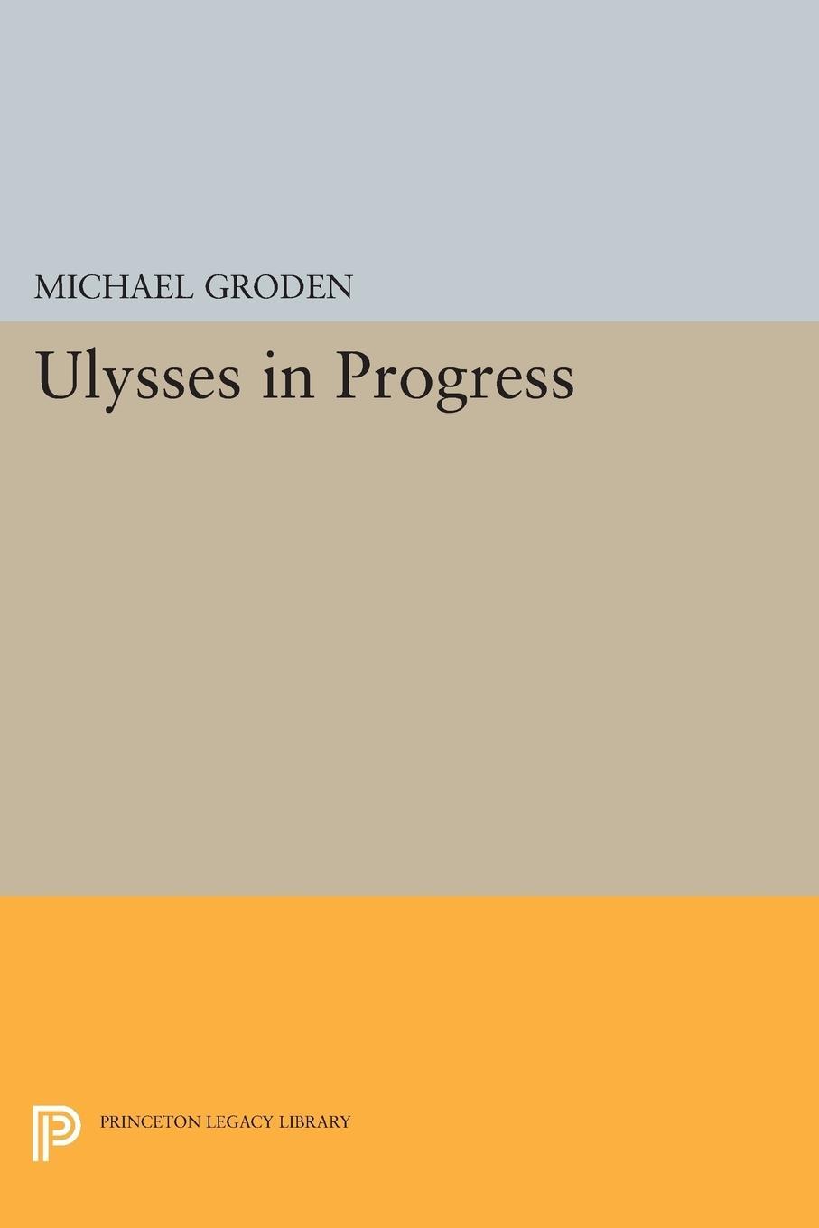Cover: 9780691609751 | ULYSSES in Progress | Michael Groden | Taschenbuch | Paperback | 2014